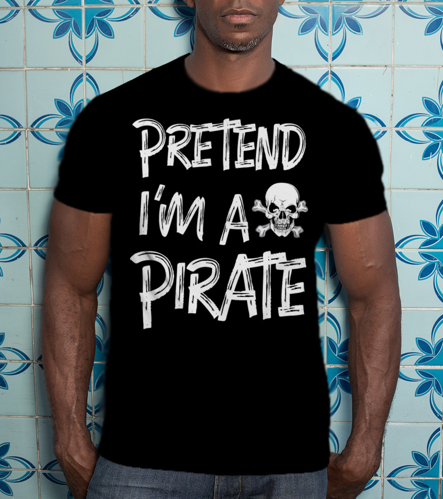Pretend I'm A Pirate Skull And Crossbones T-Shirt