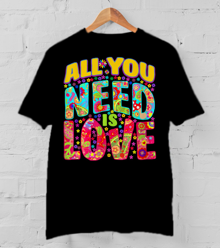 All You Need Is Love Hippie Flower Power Peace And Love T-Shirt