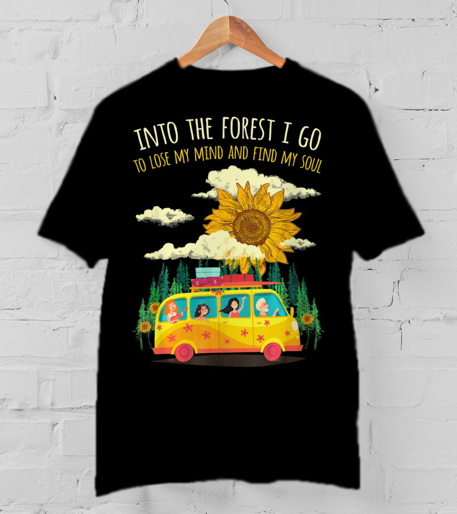 Into The Forest I Go To Lose My Mind And Find My Soul Sunflower Van Adventure T-Shirt