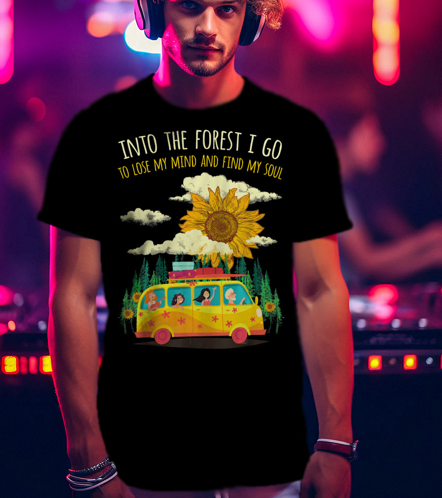 Into The Forest I Go To Lose My Mind And Find My Soul Sunflower Van Adventure T-Shirt