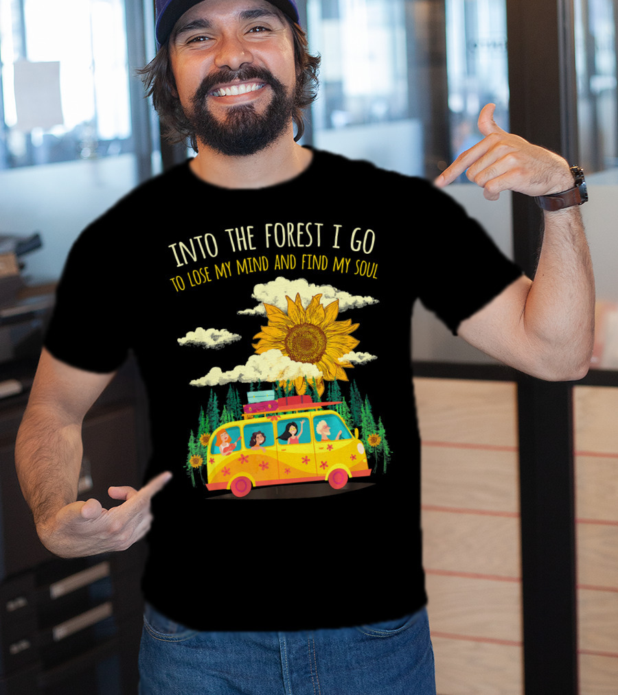 Into The Forest I Go To Lose My Mind And Find My Soul Sunflower Van Adventure T-Shirt