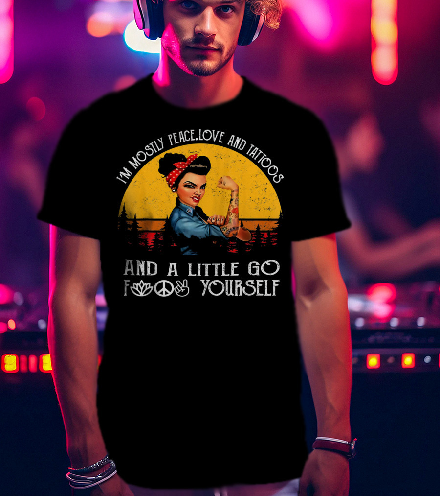 I'm Mostly Peace Love And Tattoos Strong Go F Yourself Rosie Riveter Retro Sunset T-Shirt