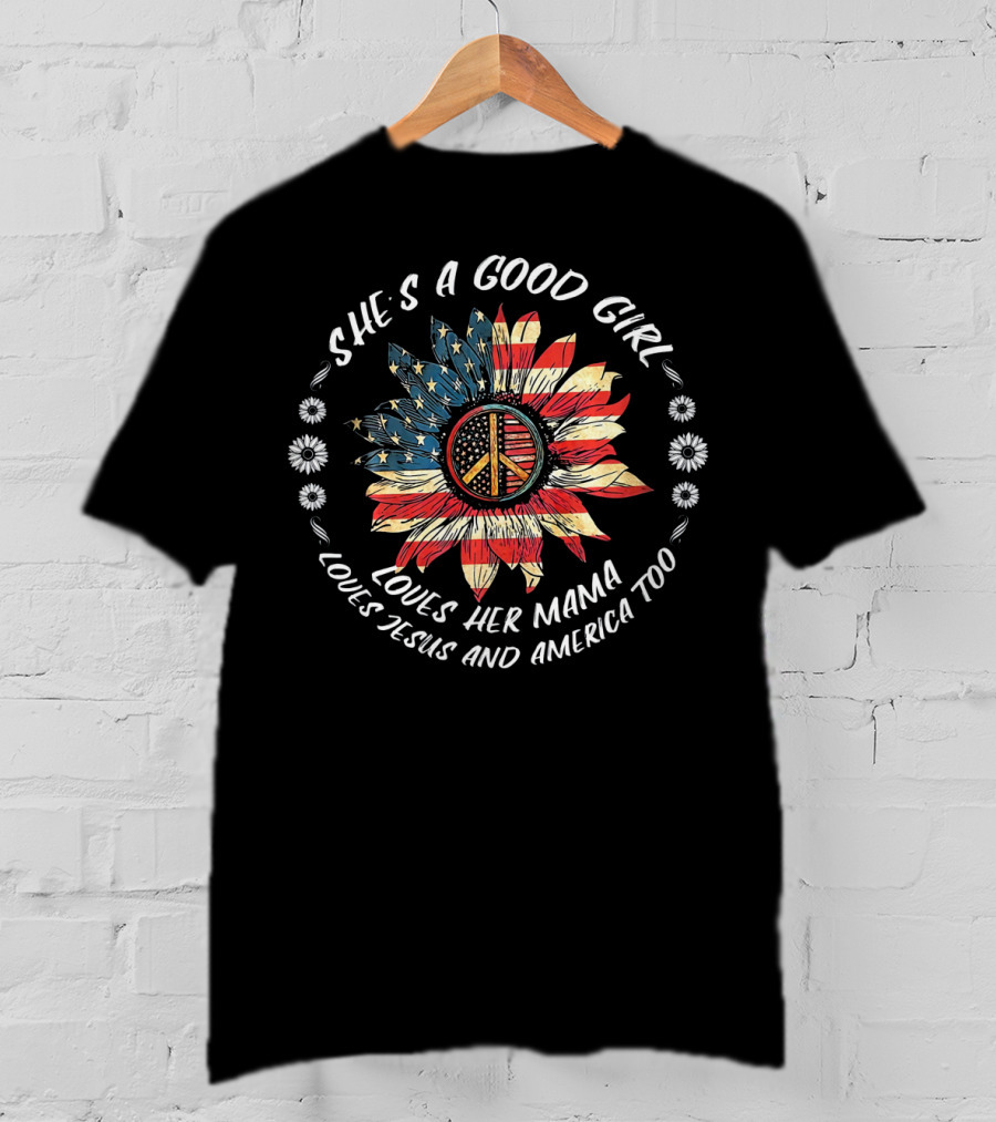 She's A Good Girl Loves Her Mama Loves Jesus And America Too Peace Flower American Flag T-Shirt