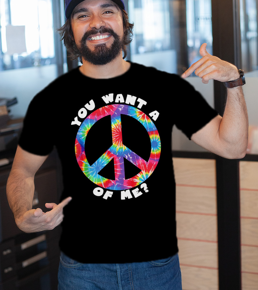 You Want A Peace Of Me Tie-Dye Sarcastic Funny T-Shirt