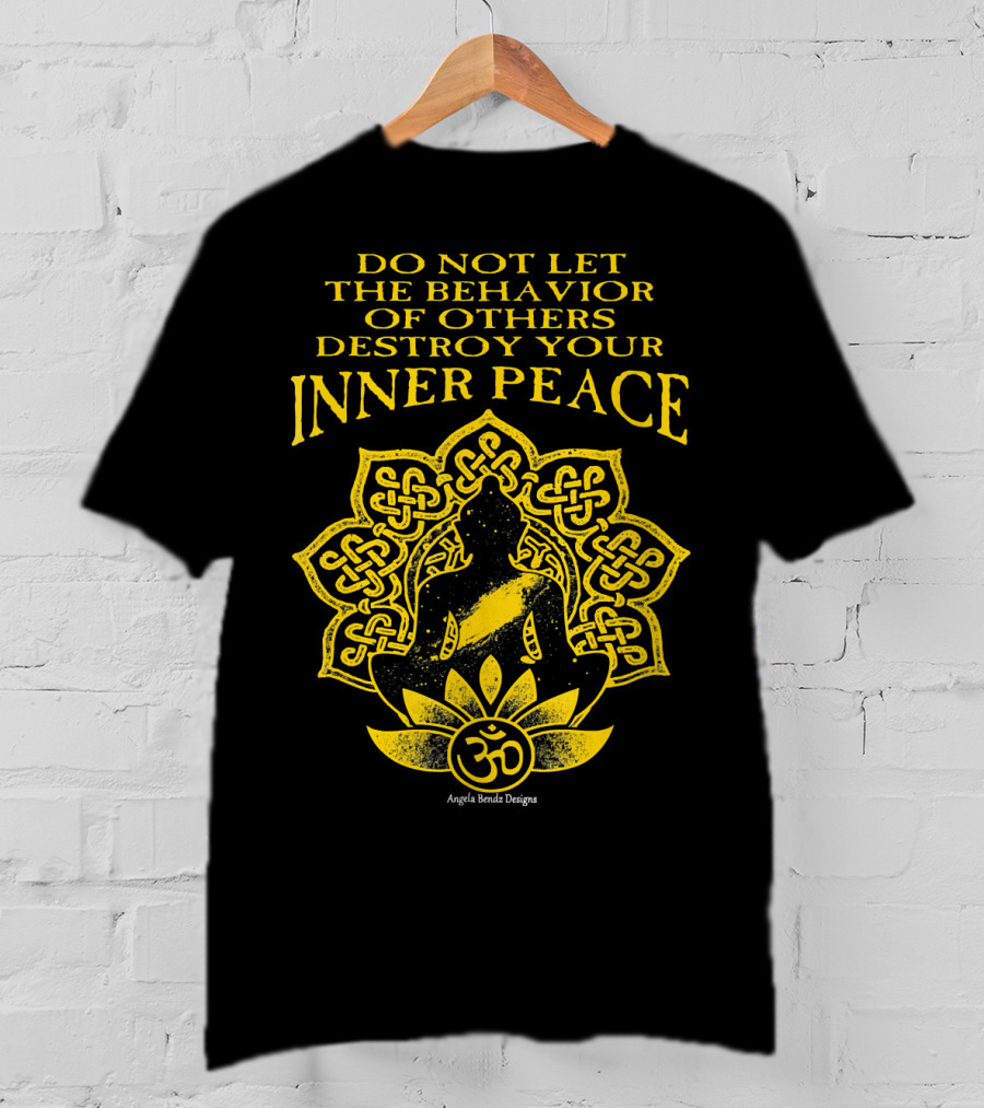 Do Not Let The Behavior Of Others Destroy Your Inner Peace Om Symbol Meditation T-Shirt