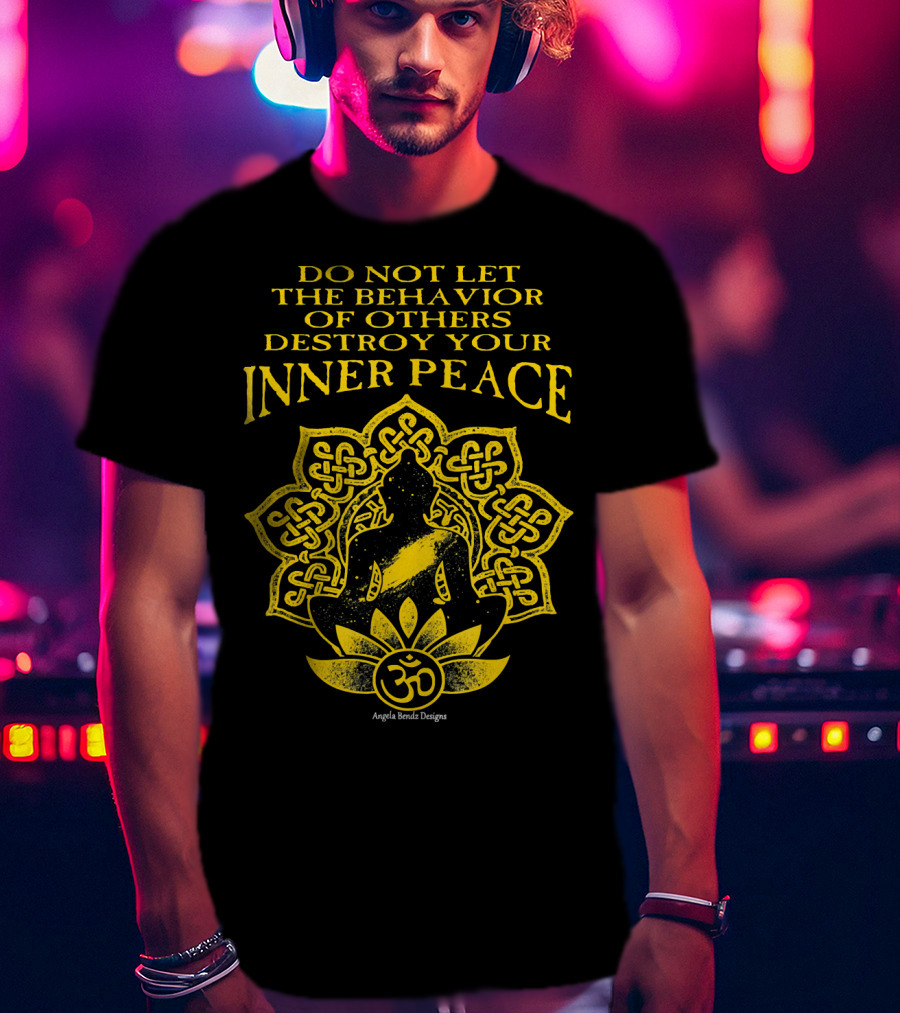 Do Not Let The Behavior Of Others Destroy Your Inner Peace Om Symbol Meditation T-Shirt