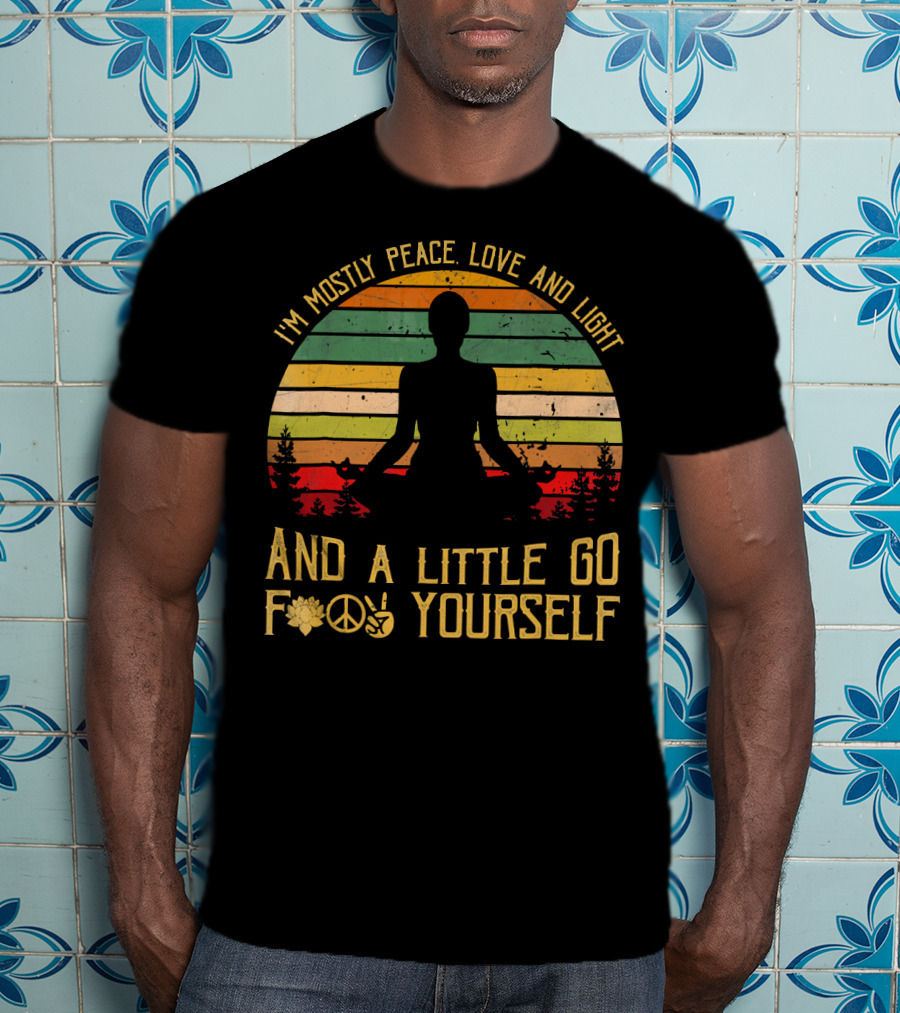 I'm Mostly Peace Love And Light And A Little Go F Yourself Retro Meditation Yoga Peace Sign T-Shirt