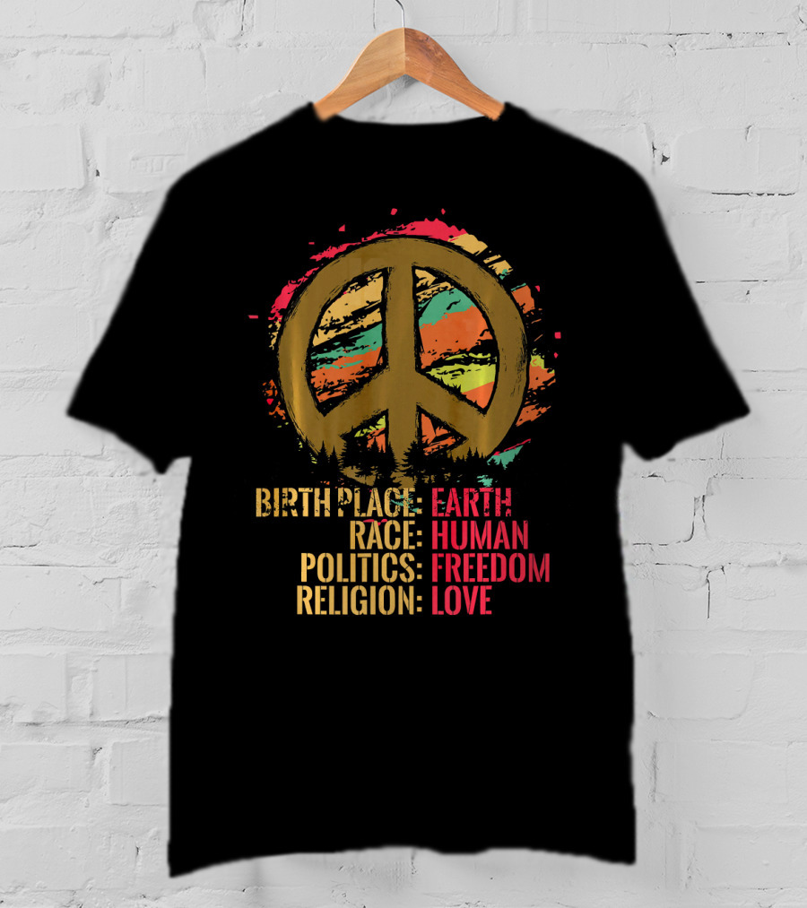 Birth Place Earth Human Race Politics Freedom Religion Love Peace T-Shirt