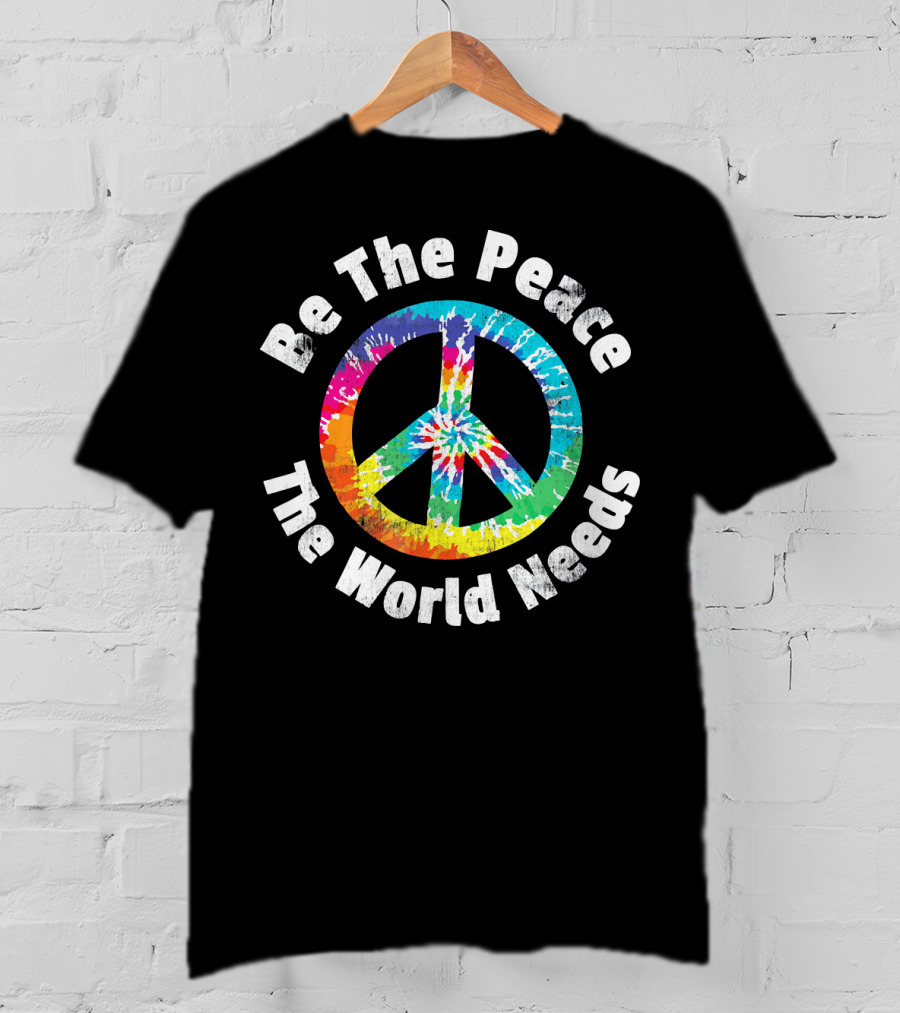 Be The Peace The World Needs Tie-Dye Peace Sign T-Shirt