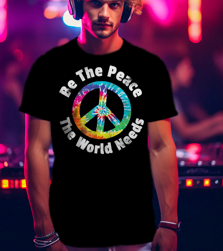 Be The Peace The World Needs Tie-Dye Peace Sign T-Shirt