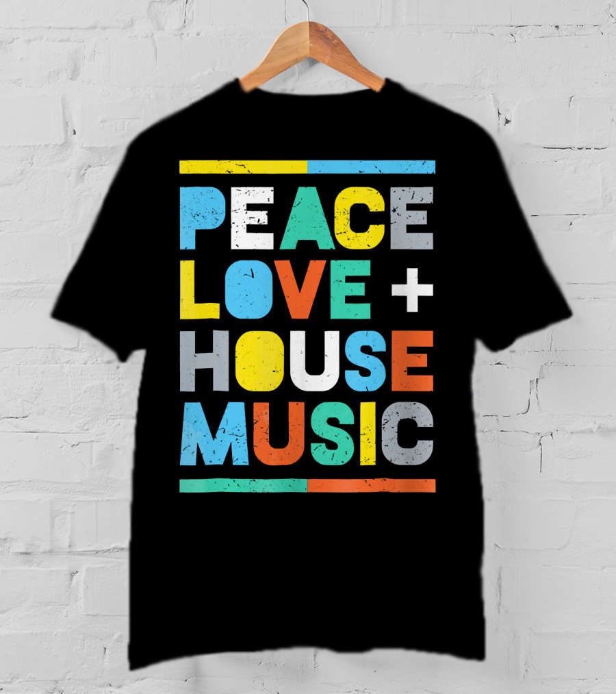 Peace Love House Music T-Shirt