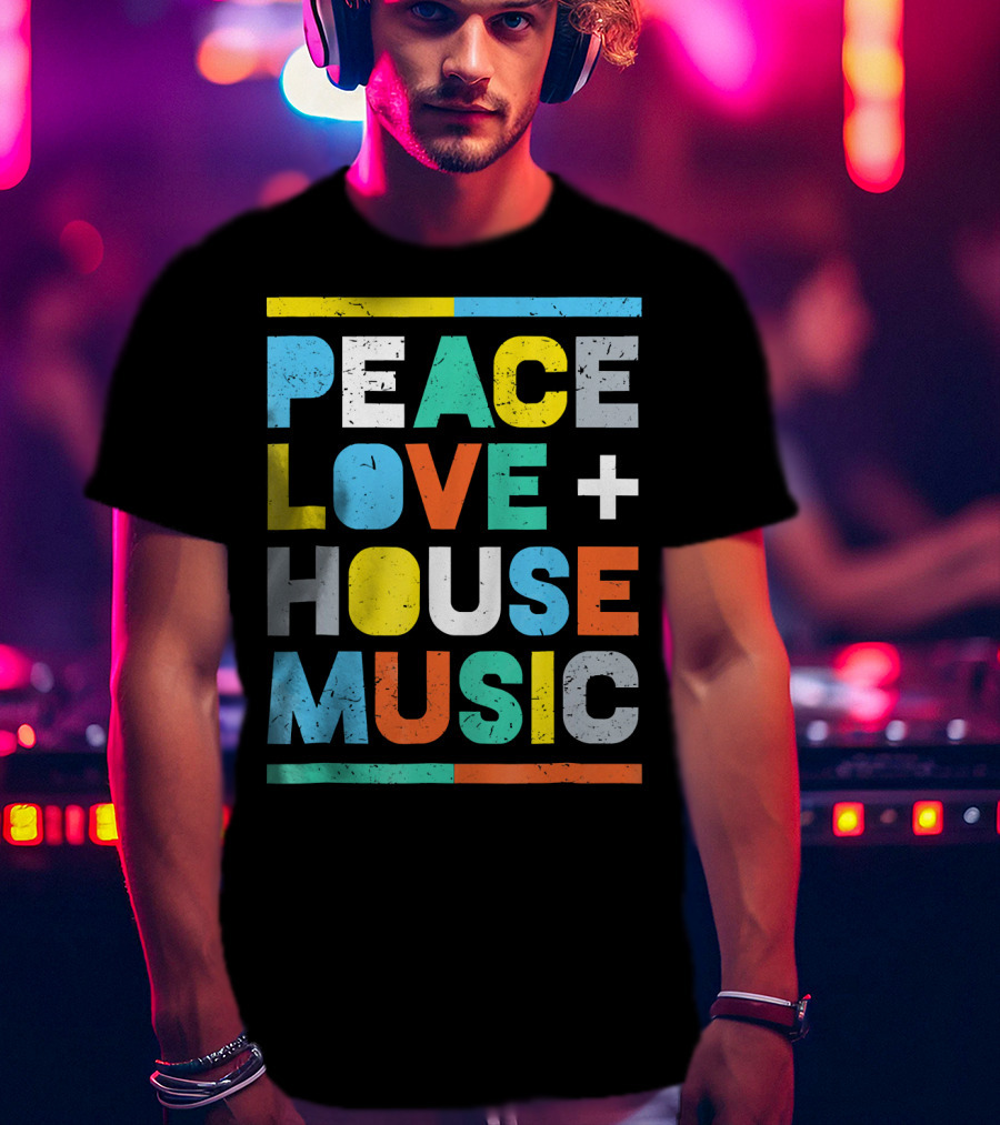 Peace Love House Music T-Shirt