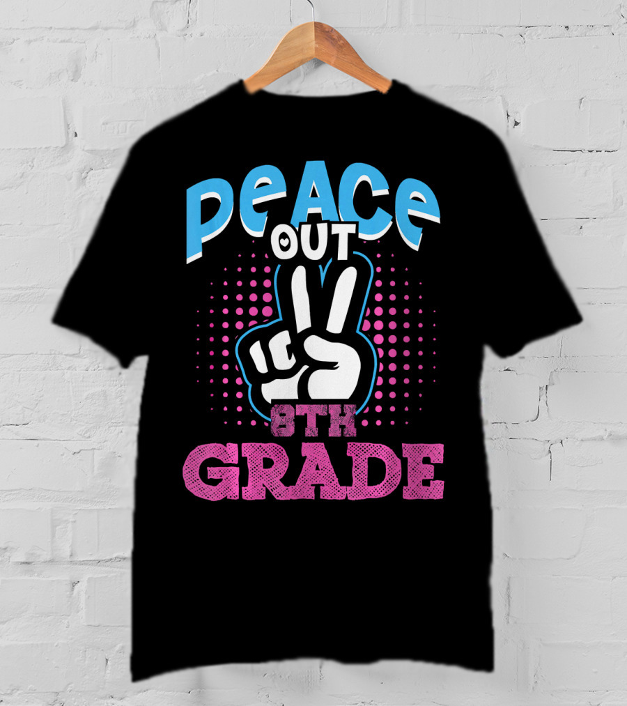 Peace Out 8th Grade Funny T-Shirt