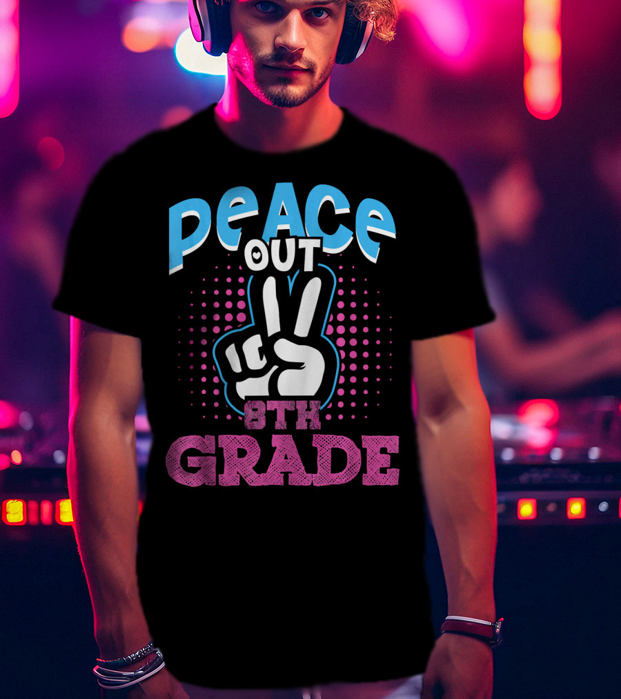 Peace Out 8th Grade Funny T-Shirt