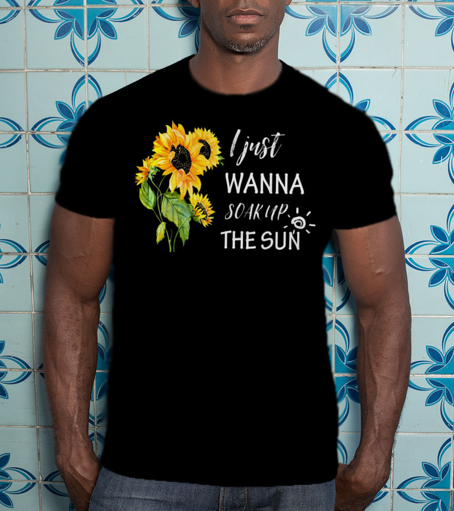 I Just Wanna Soak Up The Sunflowers Sun Pea T-Shirt
