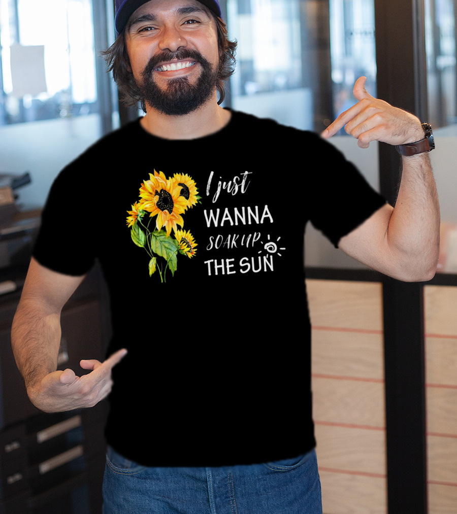 I Just Wanna Soak Up The Sunflowers Sun Pea T-Shirt