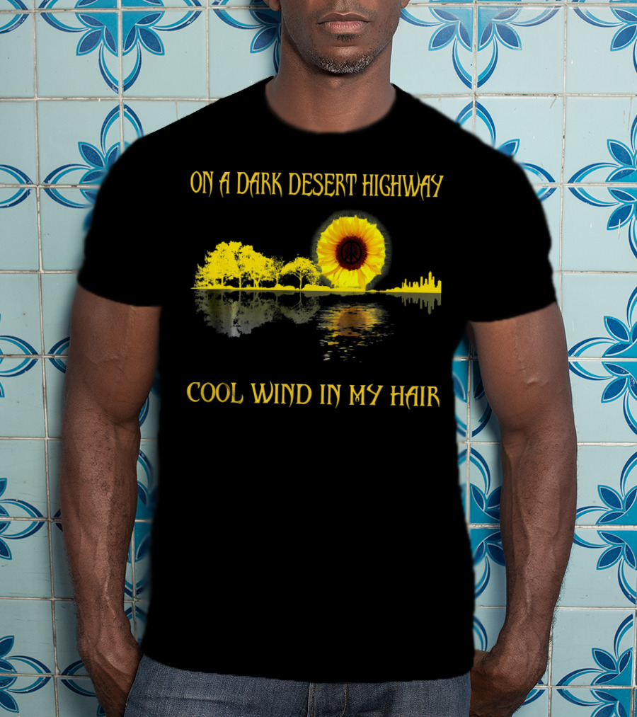 On A Dark Desert Highway Cool Wind In My Hair Sunflower Peace T-Shirt
