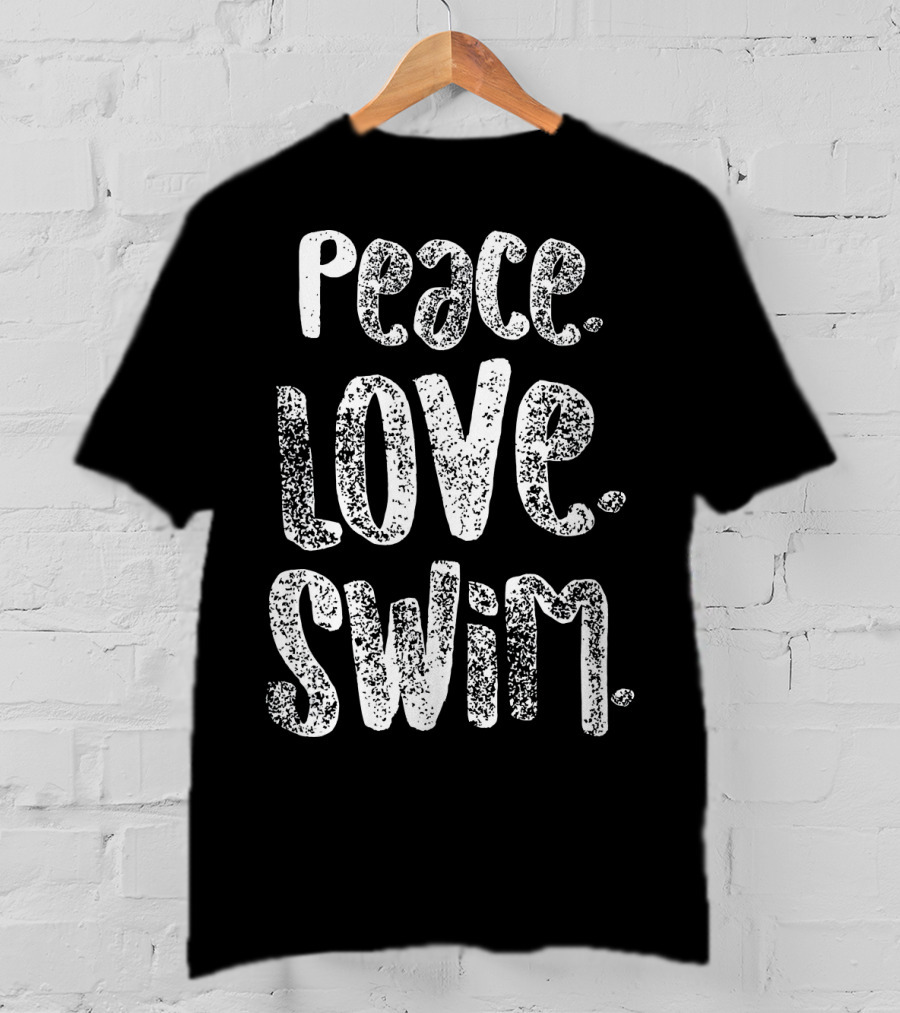 Peace Love Swim Swimmers Enthusiasts Passion T-Shirt