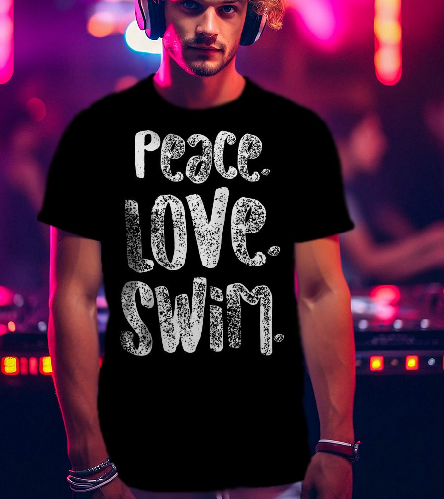 Peace Love Swim Swimmers Enthusiasts Passion T-Shirt