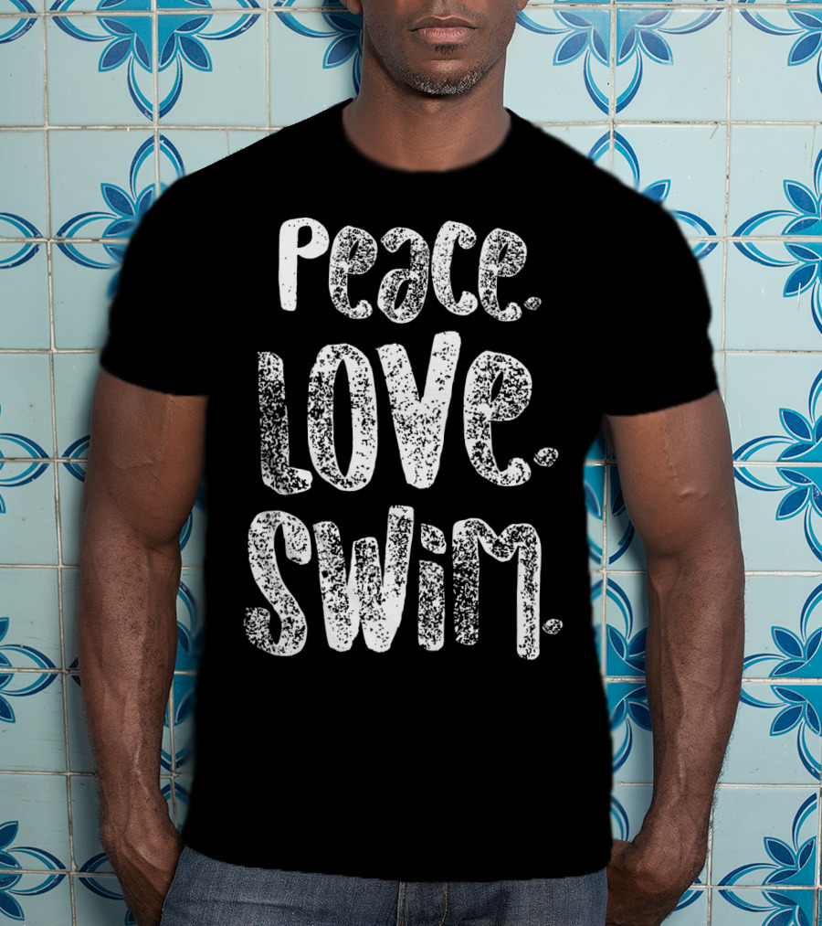 Peace Love Swim Swimmers Enthusiasts Passion T-Shirt