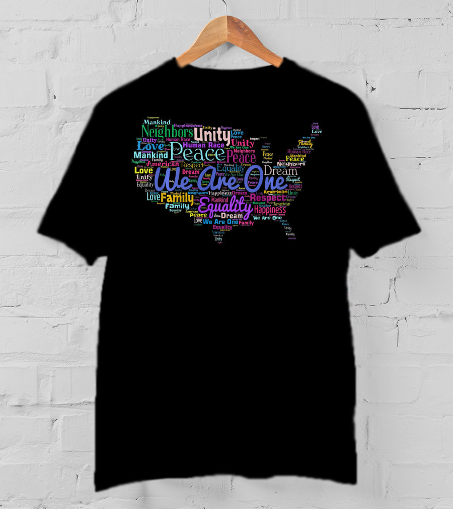 We Are One Unity Equality Peace Love Family Respect Neighbors Happiness Human Race Mankind T-Shirt