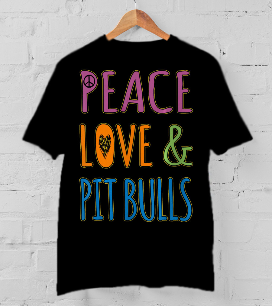 Peace Love And Pit Bulls T-Shirt