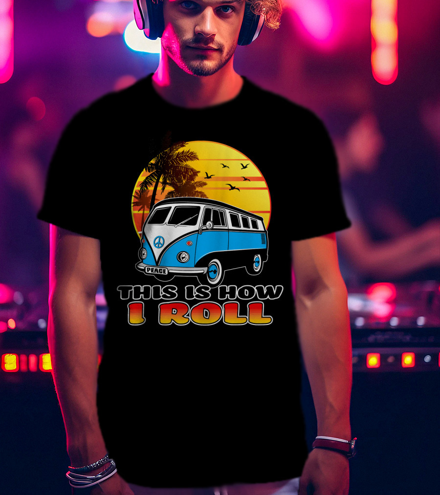 This Is How I Roll Peace Vintage Hippie Microbus Summer T-Shirt