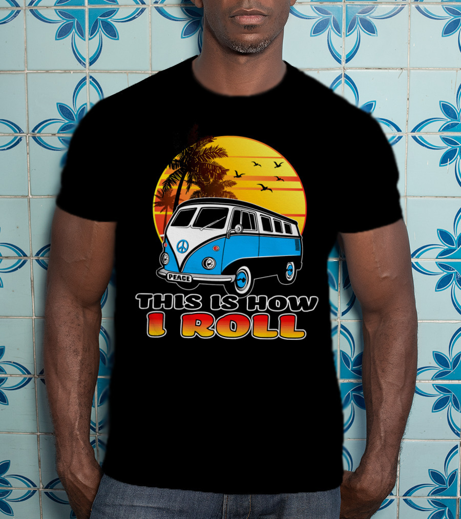 This Is How I Roll Peace Vintage Hippie Microbus Summer T-Shirt