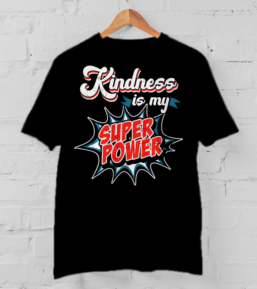 Kindness Is My Super Power T-Shirt