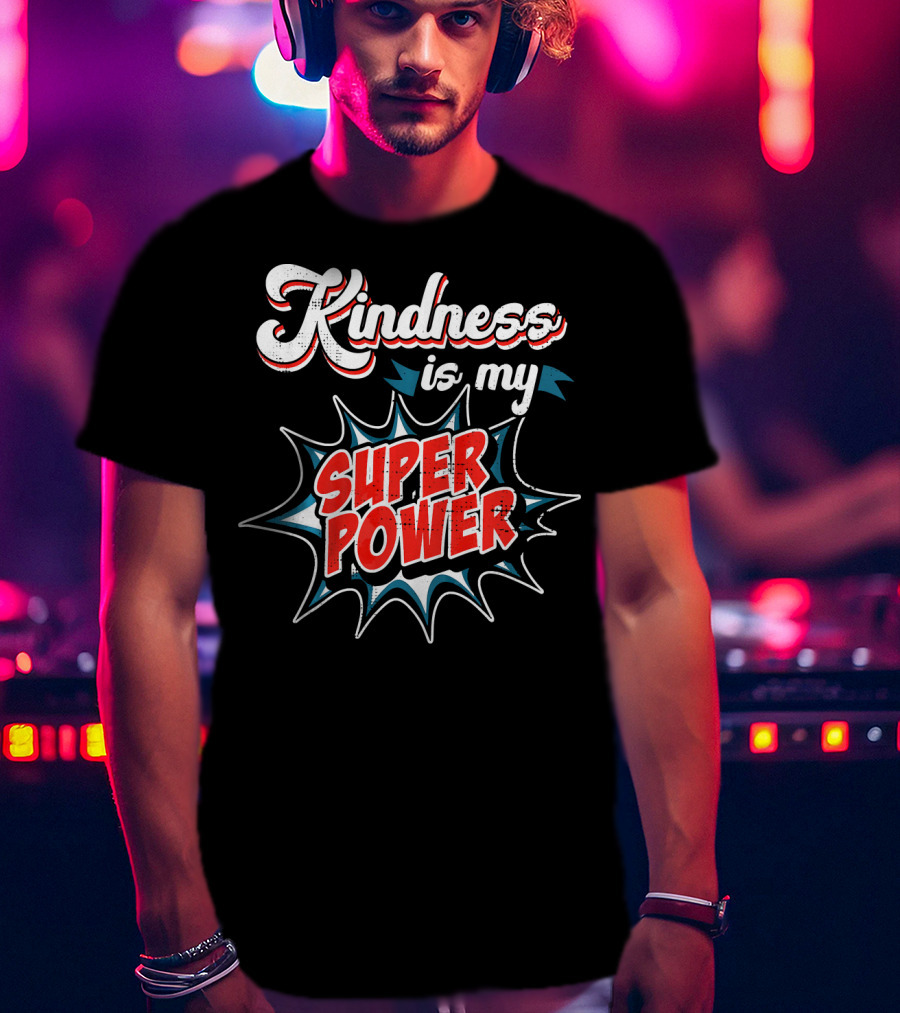 Kindness Is My Super Power T-Shirt