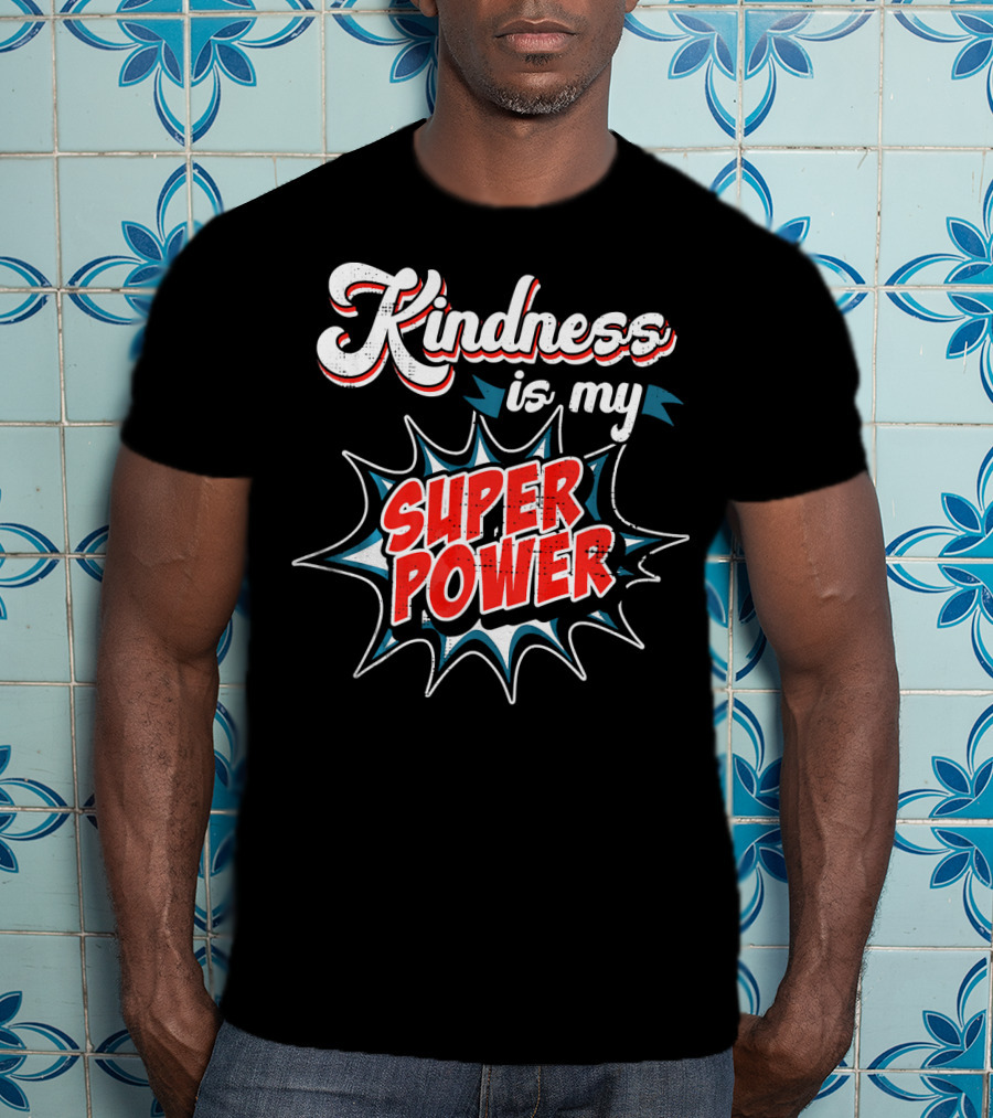 Kindness Is My Super Power T-Shirt