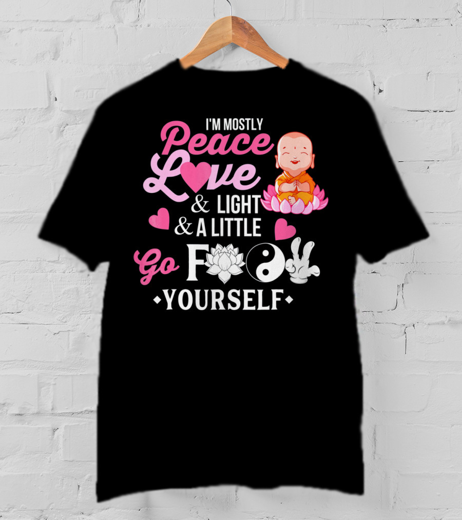 I'm Mostly Peace Love Light And A Little Go F Yourself Buddha Lotus Yin Yang T-Shirt