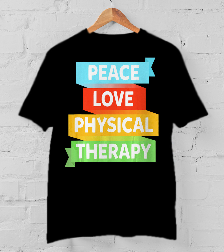 Peace Love Physical Therapy Colorful Banners T-Shirt
