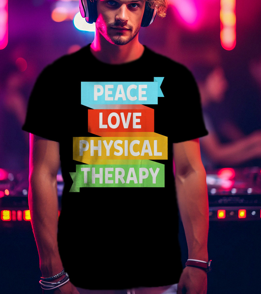 Peace Love Physical Therapy Colorful Banners T-Shirt