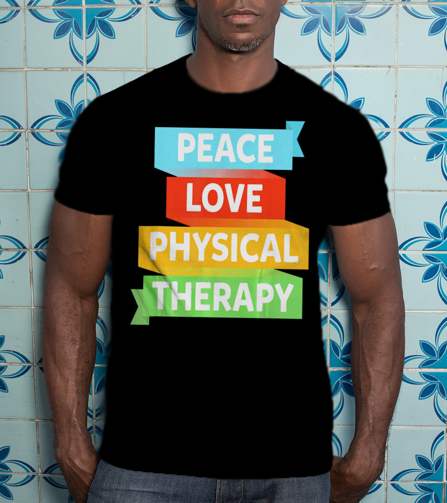 Peace Love Physical Therapy Colorful Banners T-Shirt