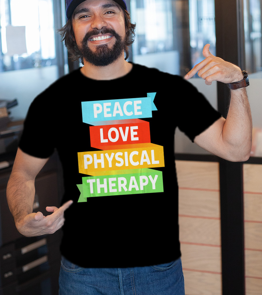Peace Love Physical Therapy Colorful Banners T-Shirt