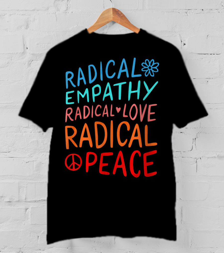 Radical Empathy Love Peace With Flower And Heart Symbols T-Shirt