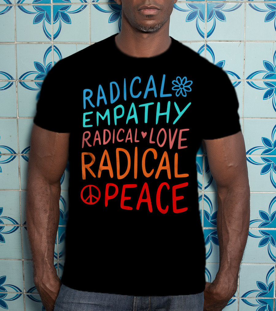 Radical Empathy Love Peace With Flower And Heart Symbols T-Shirt