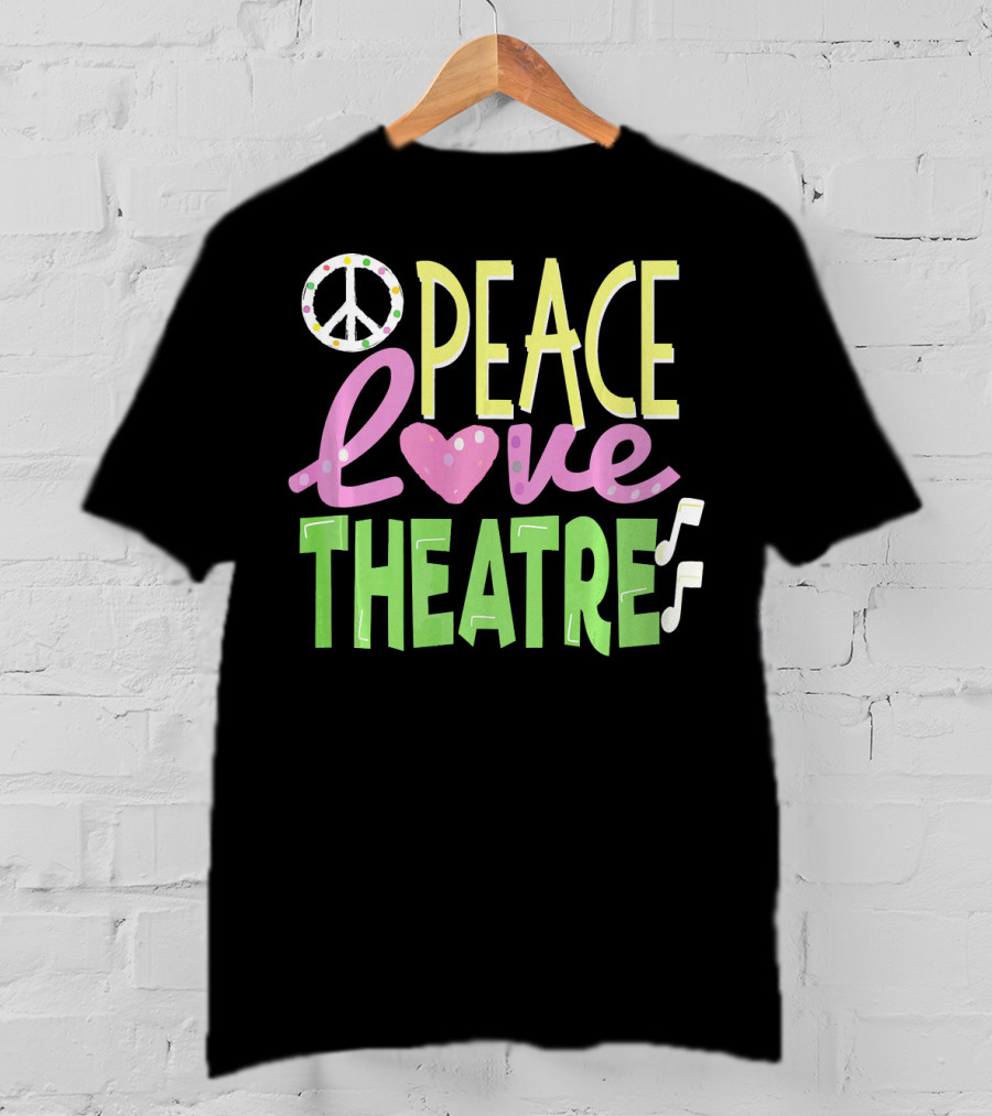 Peace Love Theatre Music Nerd Cute T-Shirt