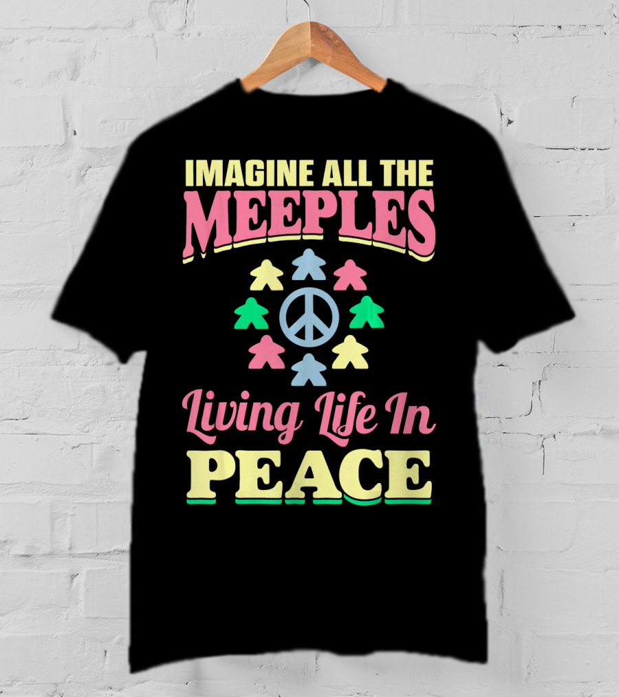 Imagine All The Meeples Living Life In Peace T-Shirt