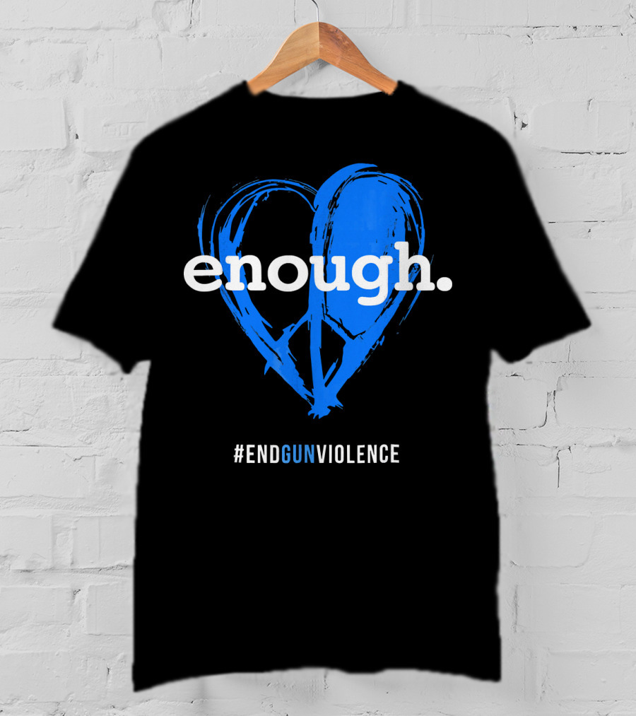 Enough Is Enough End Gun Violence Blue Heart T-Shirt