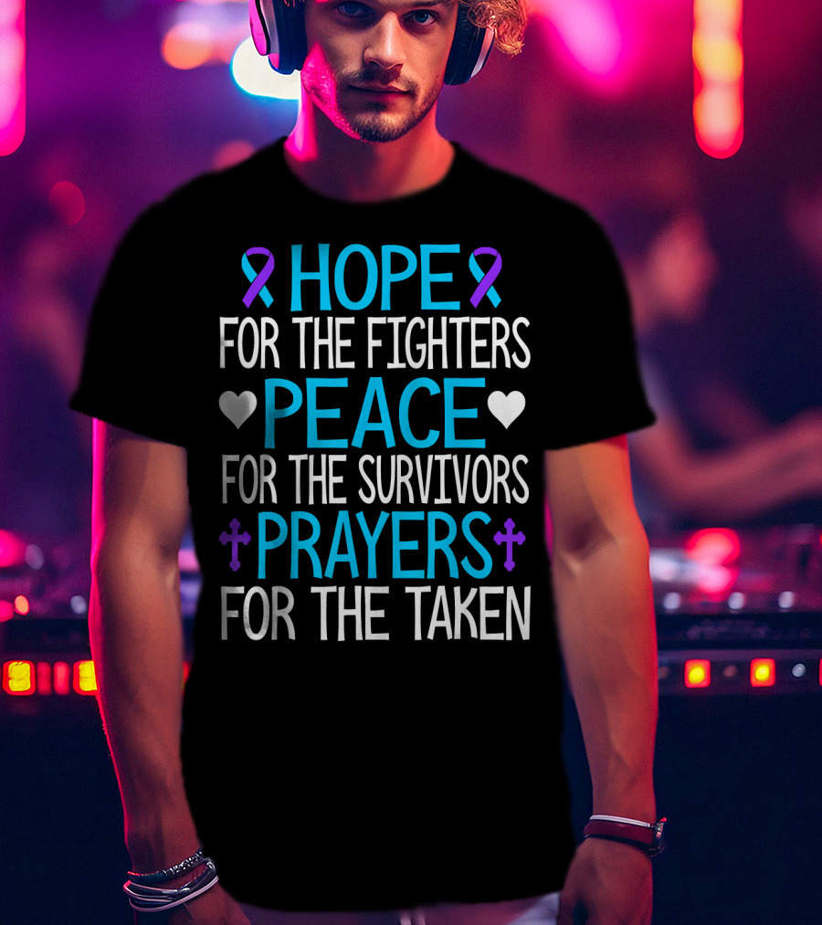 Hope For The Fighters Peace For The Survivors Prayers For The Taken Suicide Awareness T-Shirt