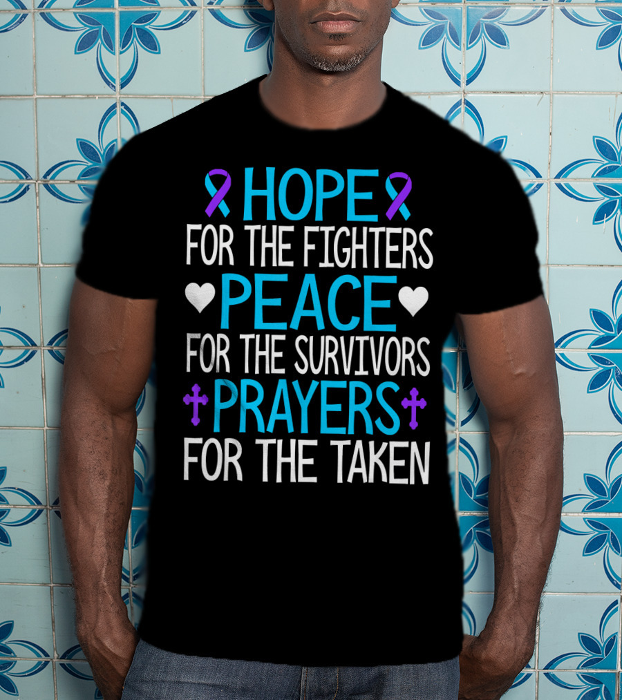 Hope For The Fighters Peace For The Survivors Prayers For The Taken Suicide Awareness T-Shirt