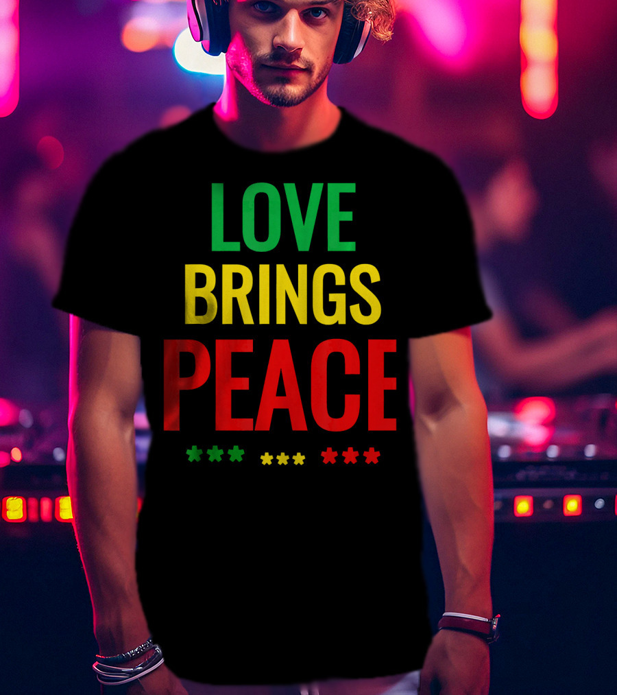 Love Brings Peace Rasta Good Vibe Reggae Colors T-Shirt