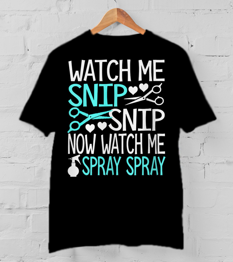 Watch Me Snip Snip Now Watch Me Spray Spray Hearts Scissors Bottle T-Shirt