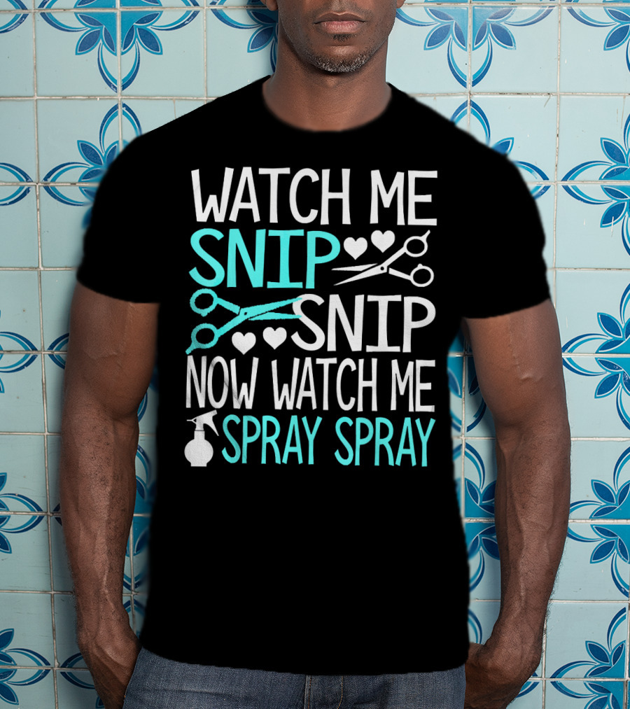 Watch Me Snip Snip Now Watch Me Spray Spray Hearts Scissors Bottle T-Shirt