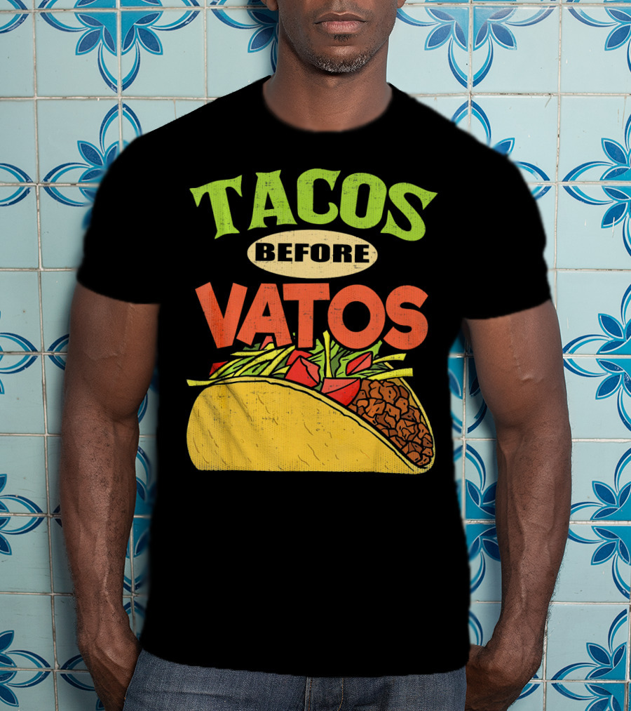 Tacos Before Vatos Funny Taco T-Shirt