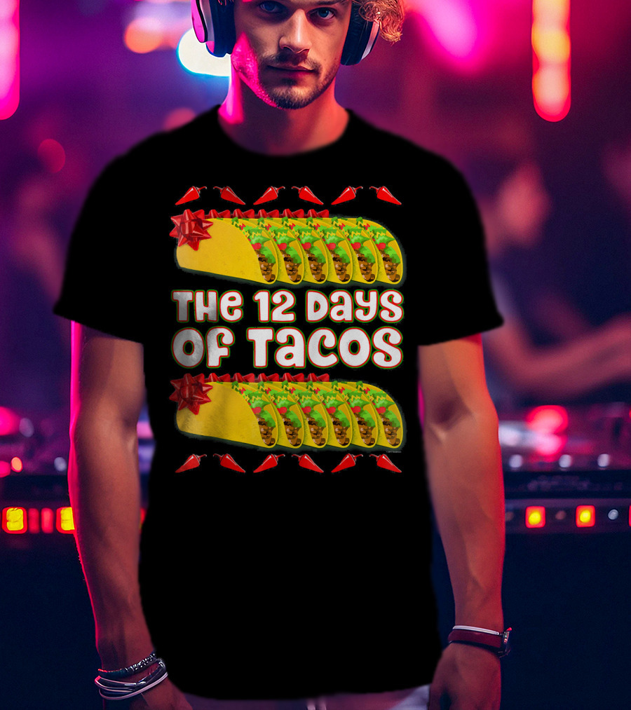 THE 12 DAYS OF TACOS Christmas Parody With Chili Peppers And Gift-Wrapped Tacos T-Shirt