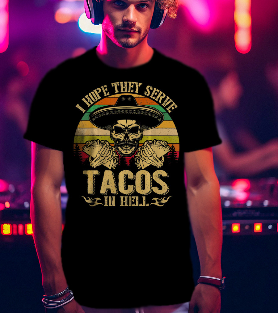 I Hope They Serve Tacos In Hell Vintage Skull Sombrero Retro Sunset T-Shirt