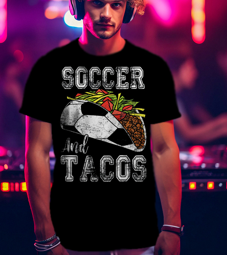 Soccer And Tacos Funny Taco Sports Lovers Delight T-Shirt
